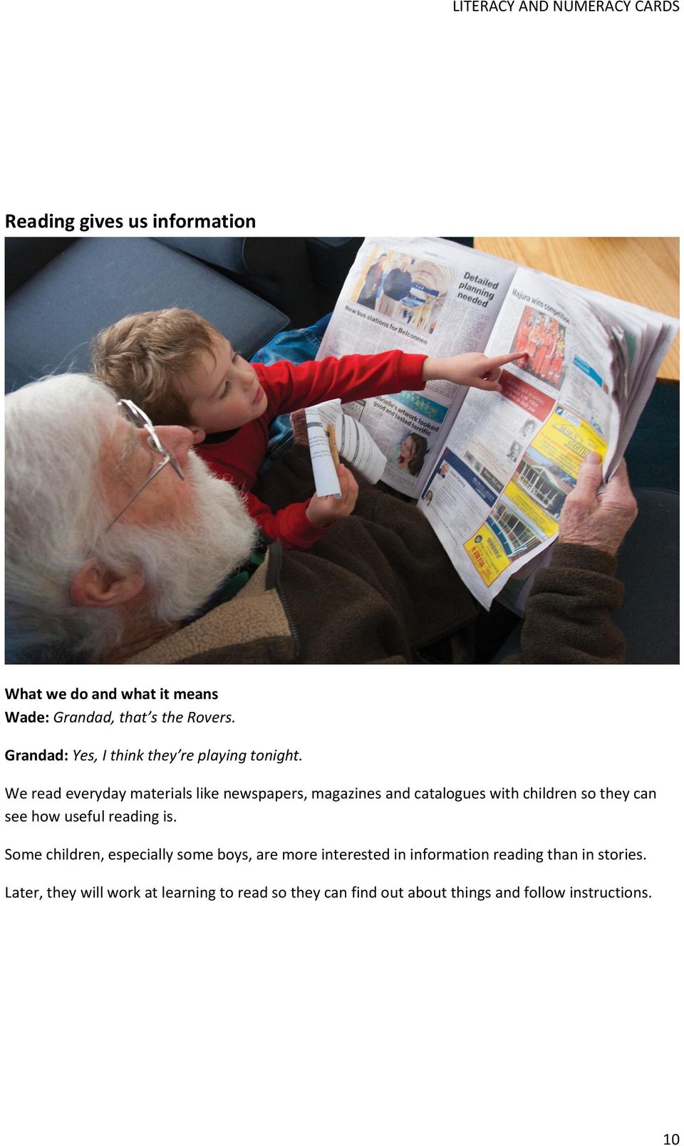 We read everyday materials like newspapers, magazines and catalogues with children so they can see how