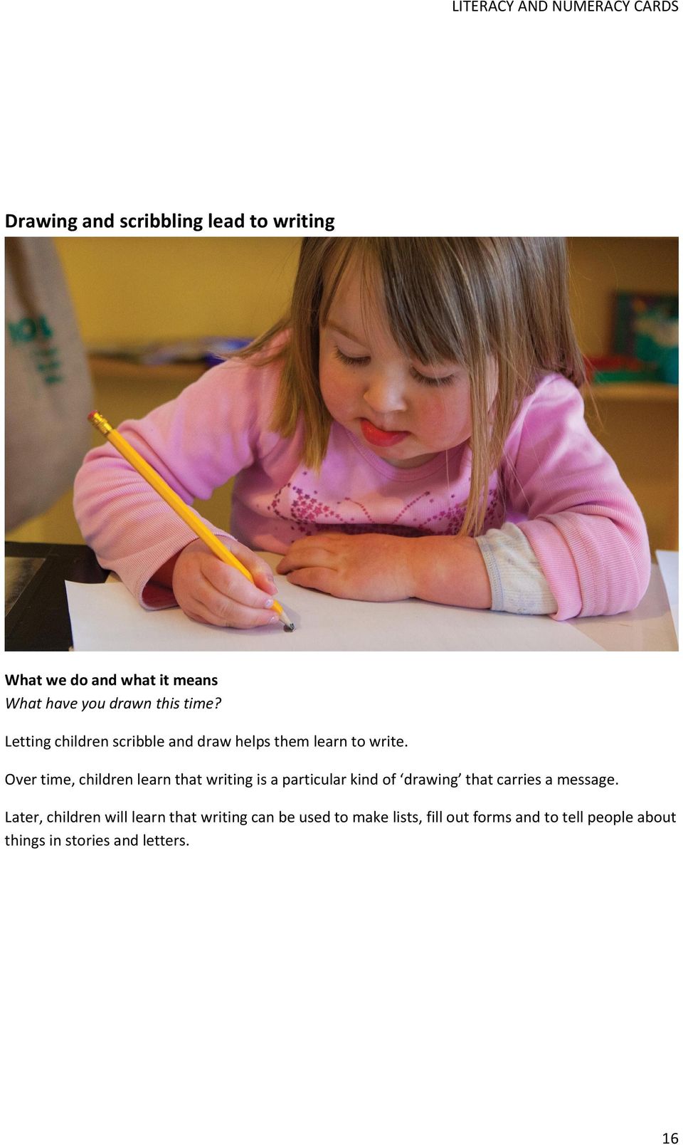 Over time, children learn that writing is a particular kind of drawing that carries a