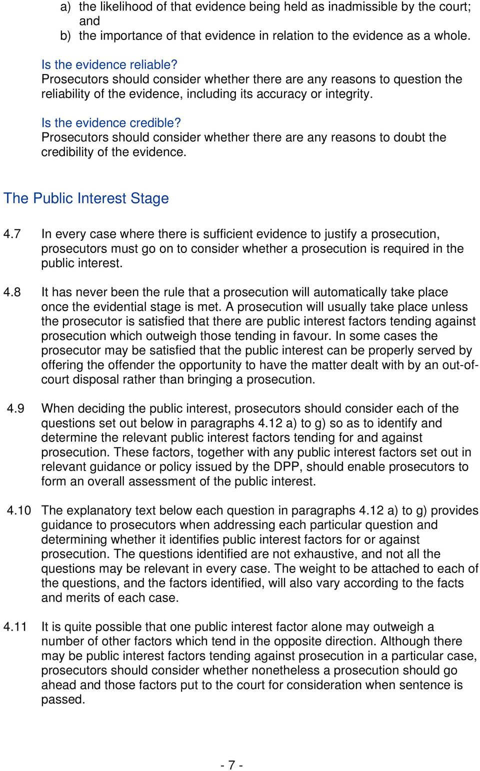 Prosecutors should consider whether there are any reasons to doubt the credibility of the evidence. The Public Interest Stage 4.