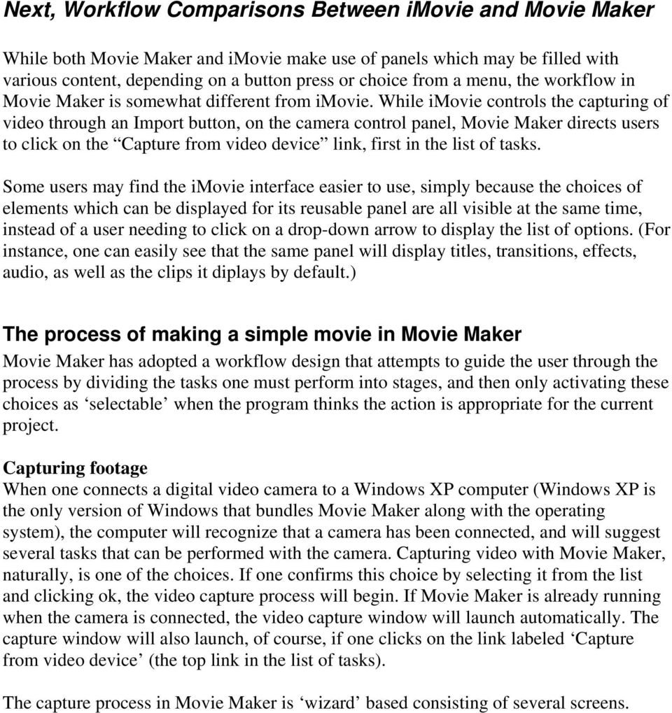 While imovie controls the capturing of video through an Import button, on the camera control panel, Movie Maker directs users to click on the Capture from video device link, first in the list of