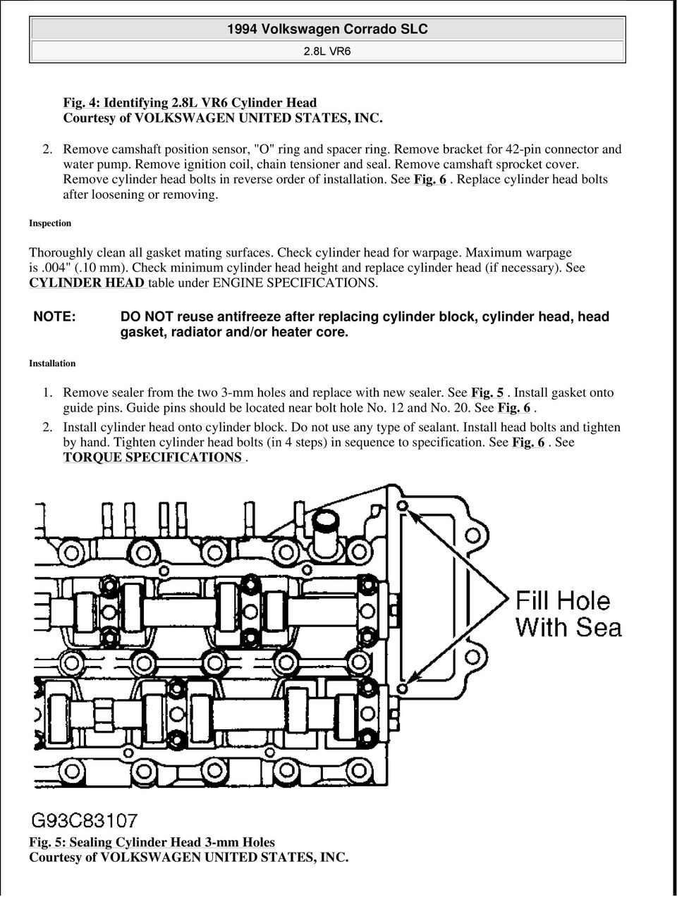 Inspection Thoroughly clean all gasket mating surfaces. Check cylinder head for warpage. Maximum warpage is.004" (.10 mm). Check minimum cylinder head height and replace cylinder head (if necessary).