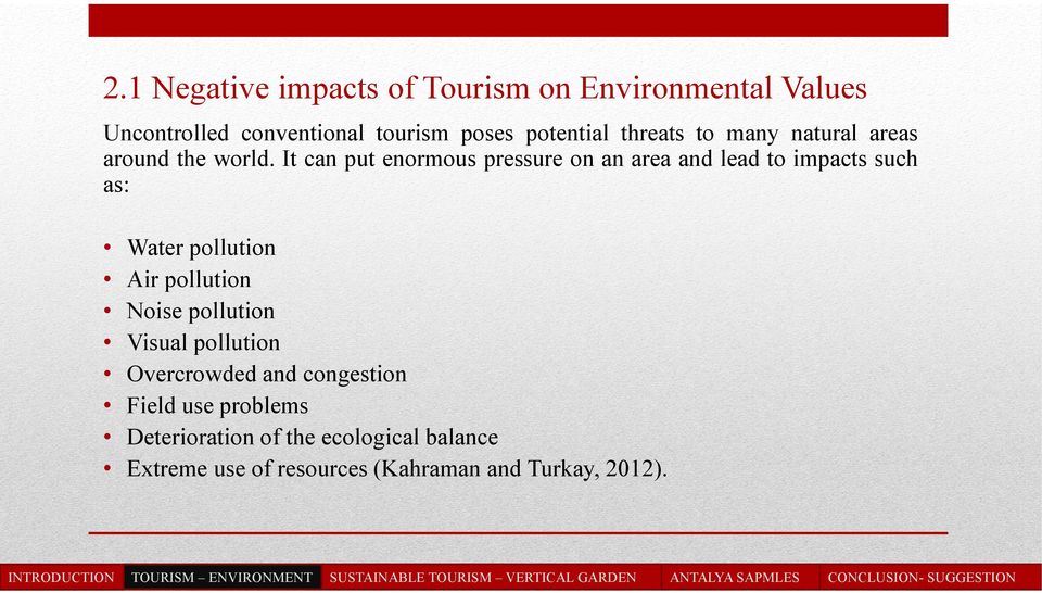 It can put enormous pressure on an area and lead to impacts such as: Water pollution Air pollution Noise