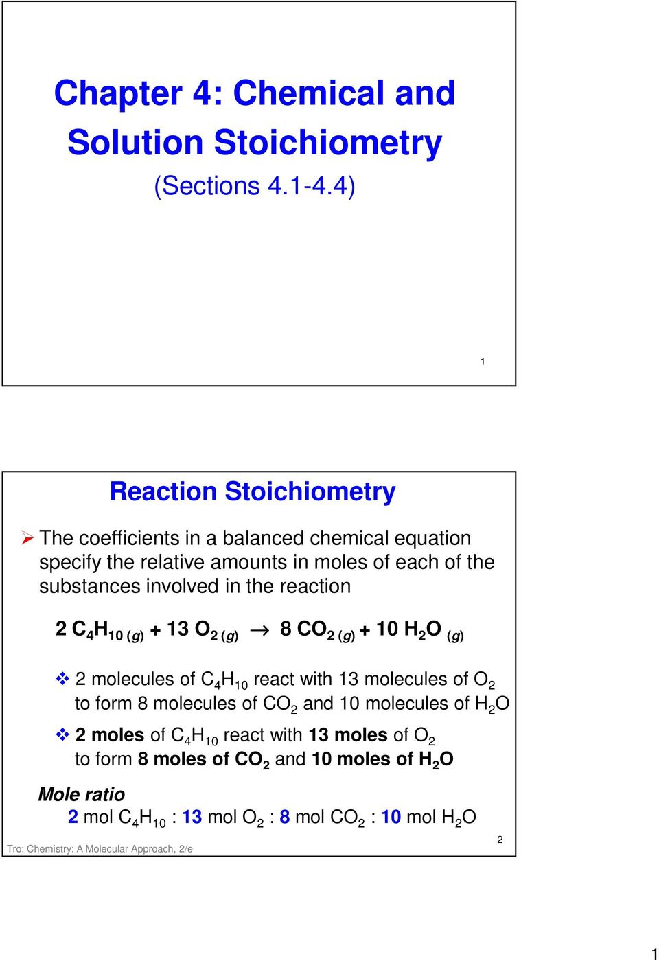 substances involved in the reaction 2 C 4 H 10 (g) + 1 O 2 (g) 8 CO 2 (g) + 10 H 2 O (g) 2 molecules of C 4 H 10 react with 1 molecules