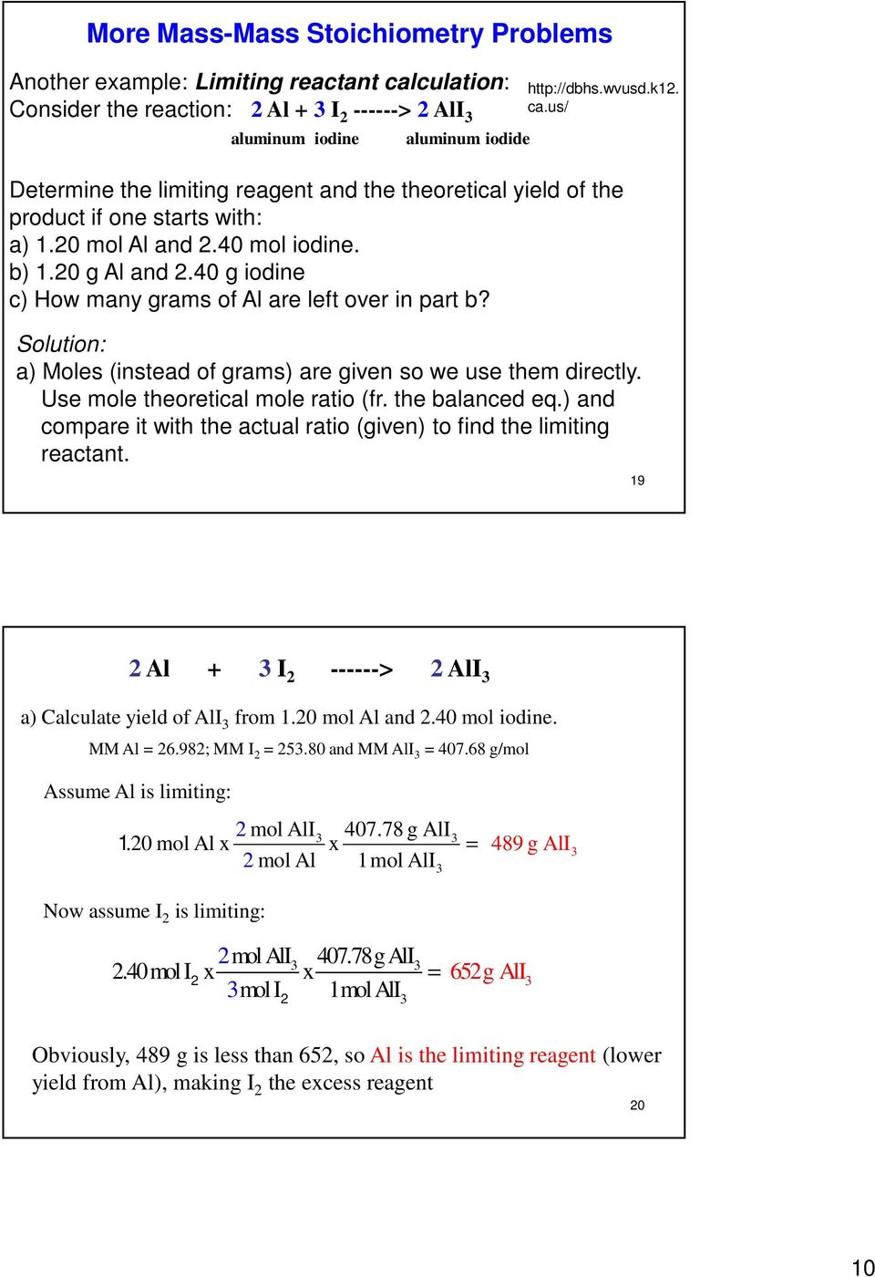 Use mole theoretical mole ratio (fr. the balanced eq.) and compare it with the actual ratio (given) to find the limiting reactant. 19 2 Al + I 2 ------> 2 AlI a) Calculate yield of AlI from 1.