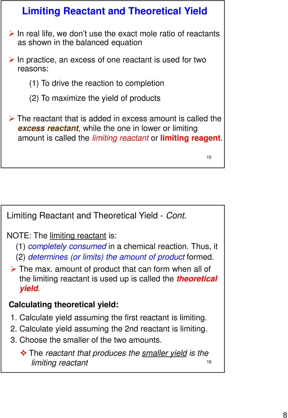 called the limiting reactant or limiting reagent. 15 Limiting Reactant and Theoretical Yield - Cont. NOTE: The limiting reactant is: (1) completely consumed in a chemical reaction.