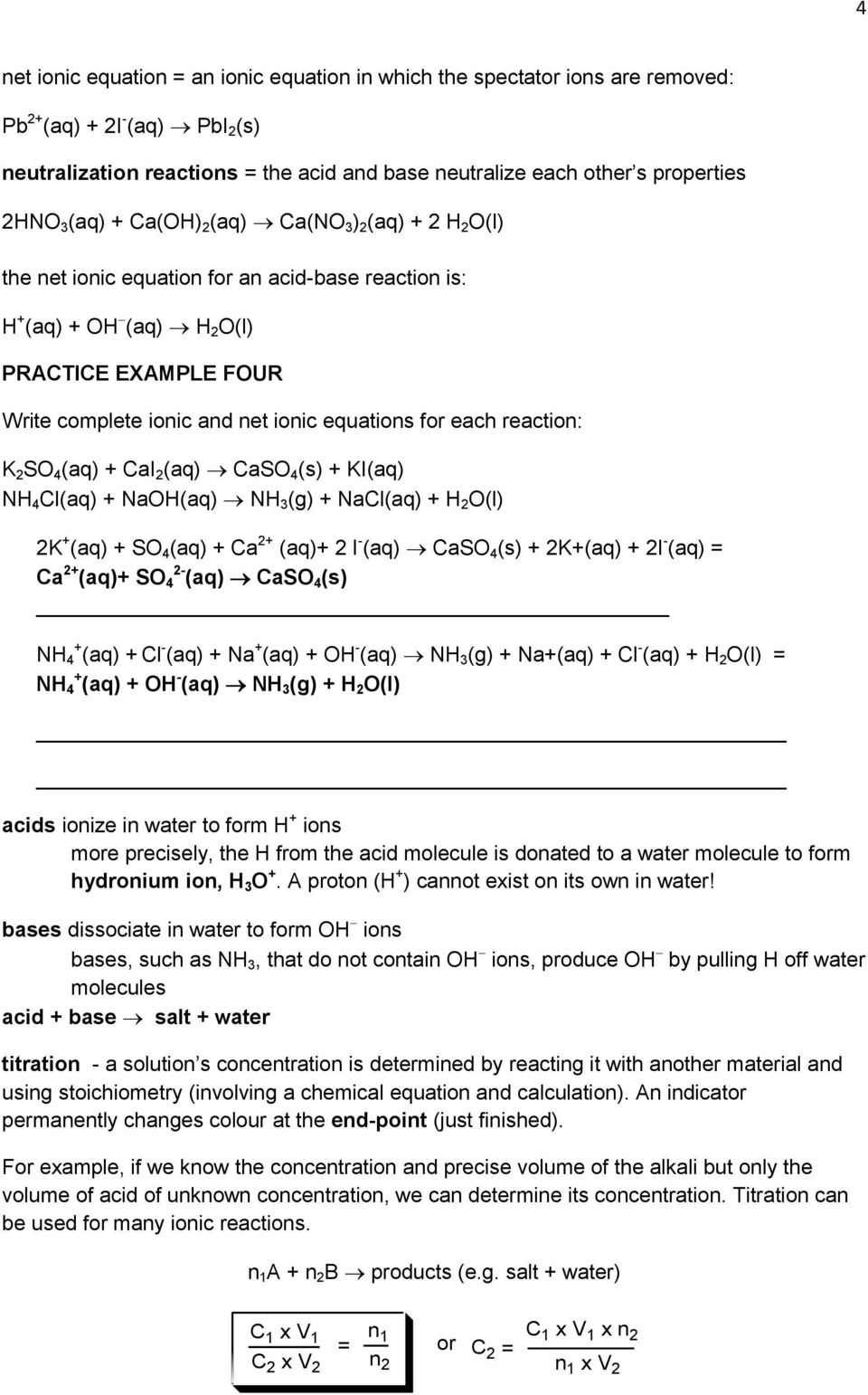 equations for each reaction: K 2 SO 4 (aq) + CaI 2 (aq) CaSO 4 (s) + KI(aq) NH 4 Cl(aq) + NaOH(aq) NH 3 (g) + NaCl(aq) + H 2 O(l) 2K + (aq) + SO 4 (aq) + Ca 2+ (aq)+ 2 I - (aq) CaSO 4 (s) + 2K+(aq) +