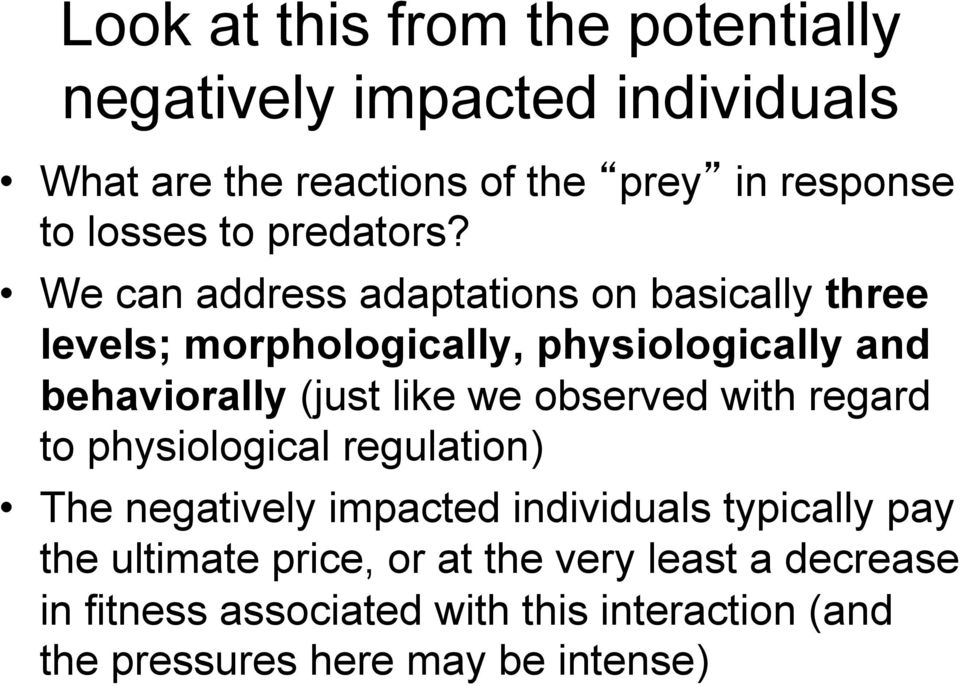 We can address adaptations on basically three levels; morphologically, physiologically and behaviorally (just like we