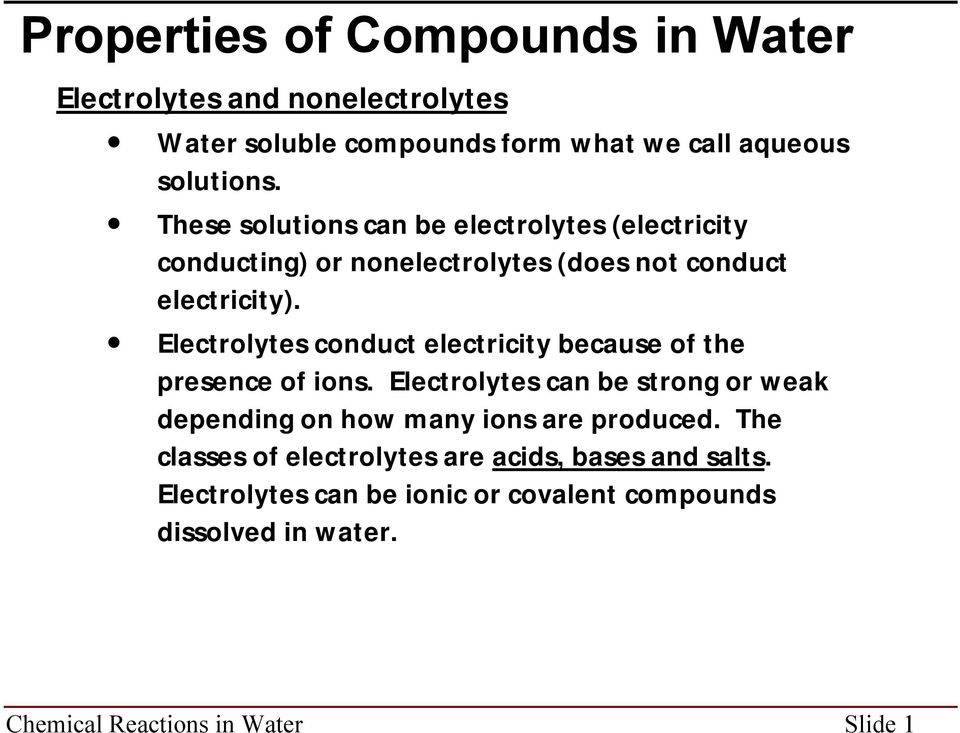 Electrolytes conduct electricity because of the presence of ions.