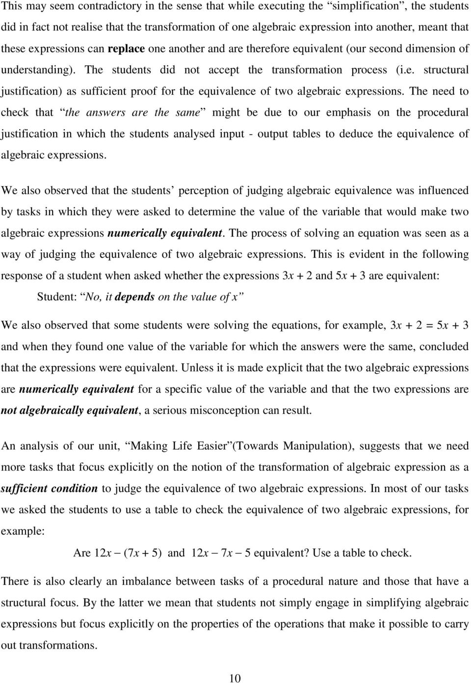 The need to check that the answers are the same might be due to our emphasis on the procedural justification in which the students analysed input - output tables to deduce the equivalence of