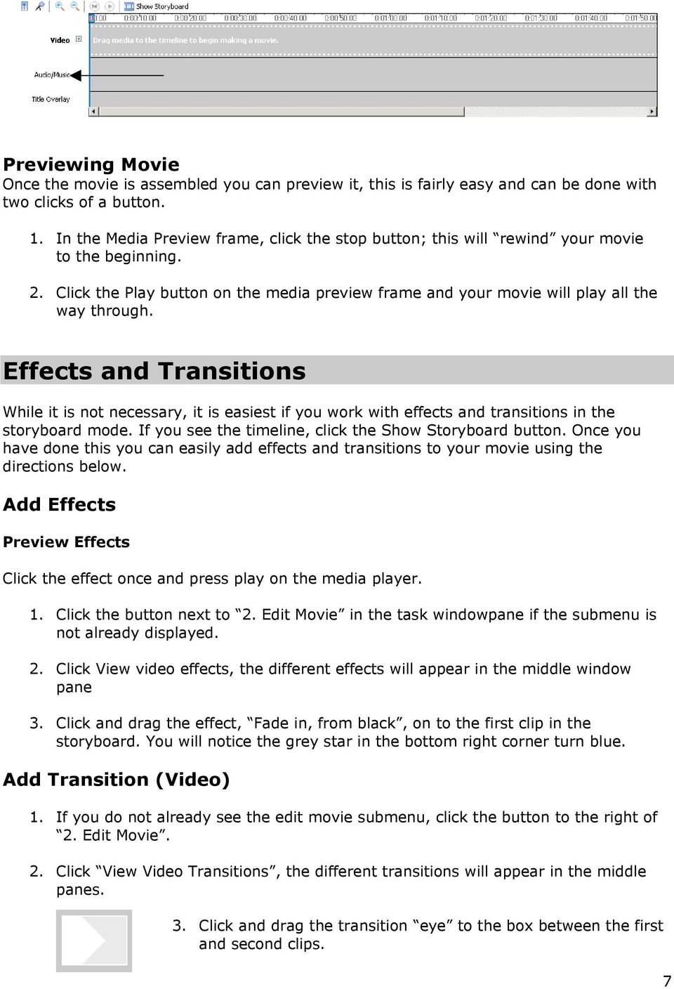 Effects and Transitions While it is not necessary, it is easiest if you work with effects and transitions in the storyboard mode. If you see the timeline, click the Show Storyboard button.