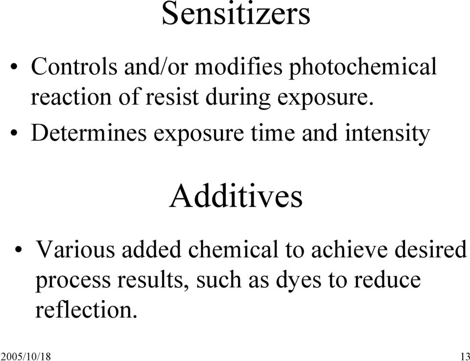 Determines exposure time and intensity Additives Various