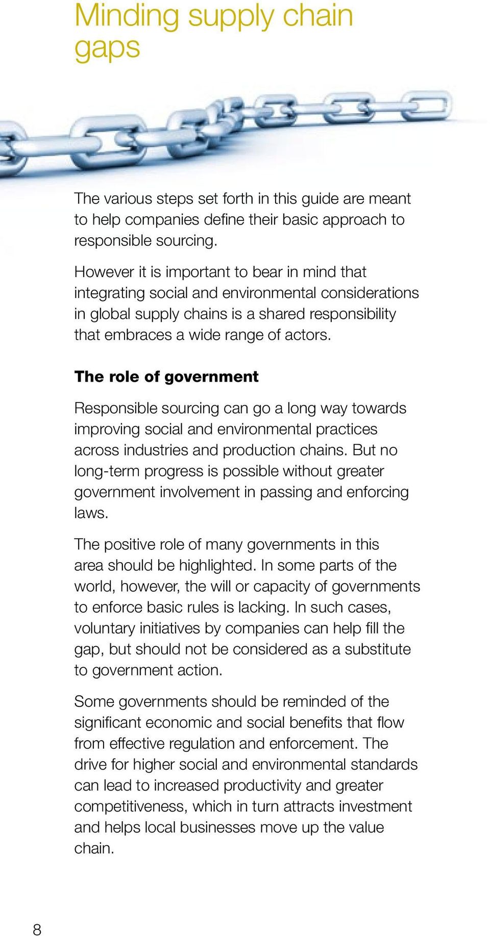 The role of government Responsible sourcing can go a long way towards improving social and environmental practices across industries and production chains.