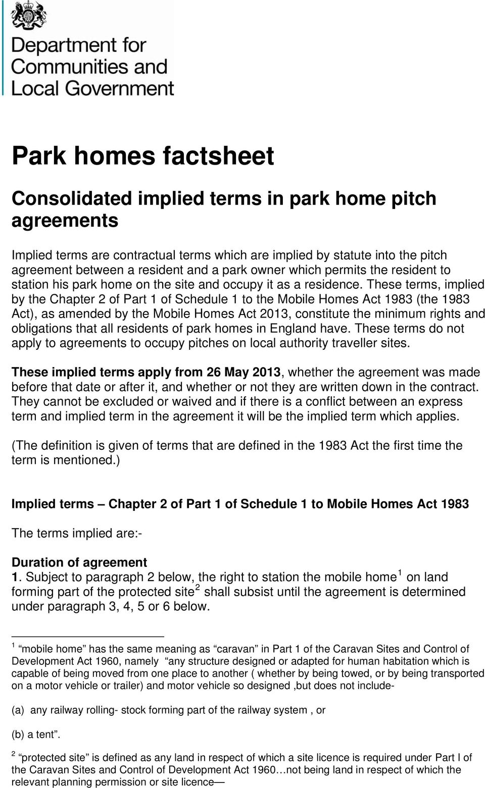 These terms, implied by the Chapter 2 of Part 1 of Schedule 1 to the Mobile Homes Act 1983 (the 1983 Act), as amended by the Mobile Homes Act 2013, constitute the minimum rights and obligations that