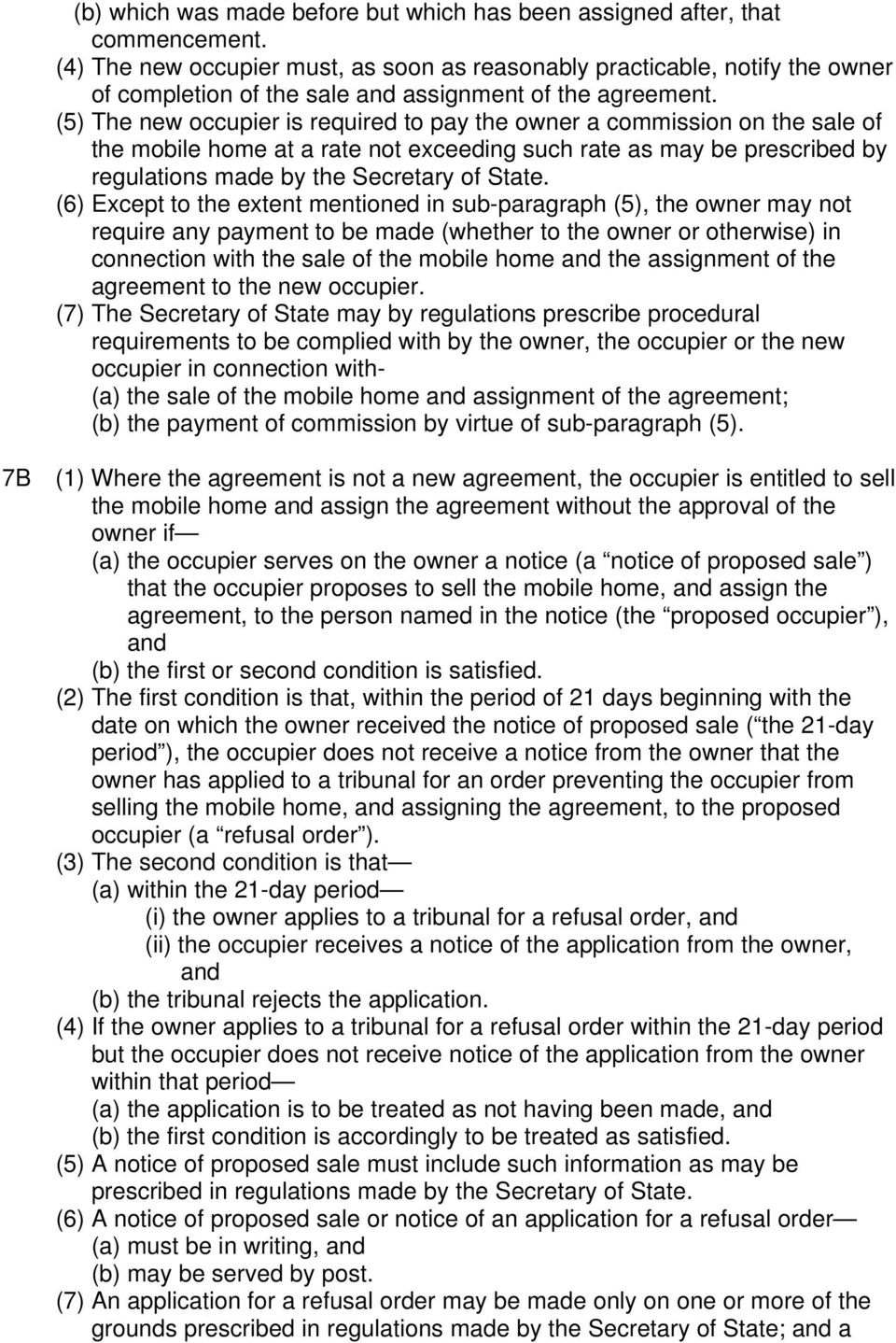 (5) The new occupier is required to pay the owner a commission on the sale of the mobile home at a rate not exceeding such rate as may be prescribed by regulations made by the Secretary of State.