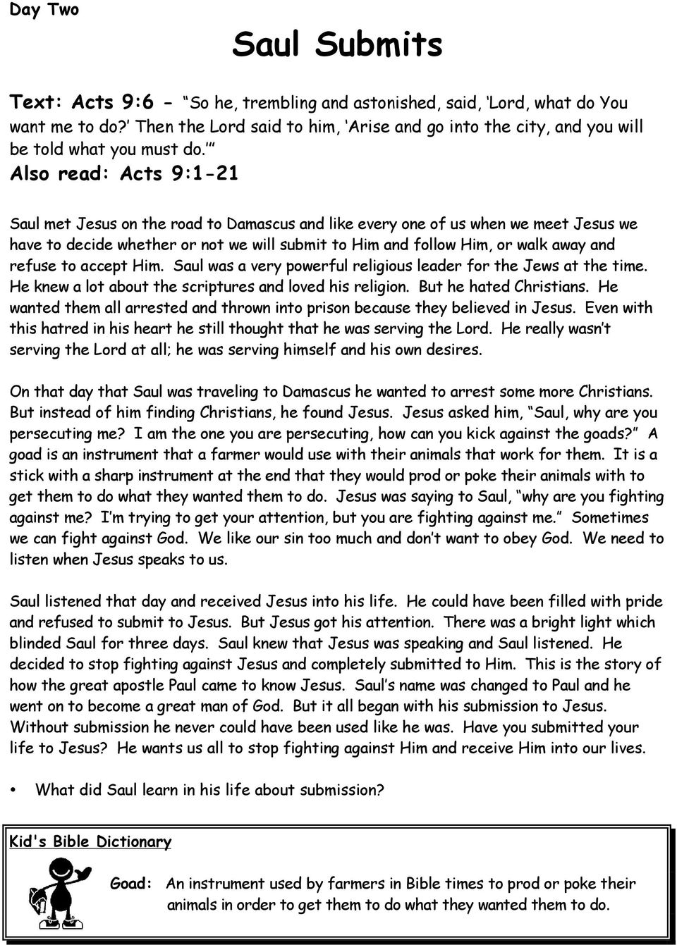Also read: Acts 9:1-21 Saul met Jesus on the road to Damascus and like every one of us when we meet Jesus we have to decide whether or not we will submit to Him and follow Him, or walk away and