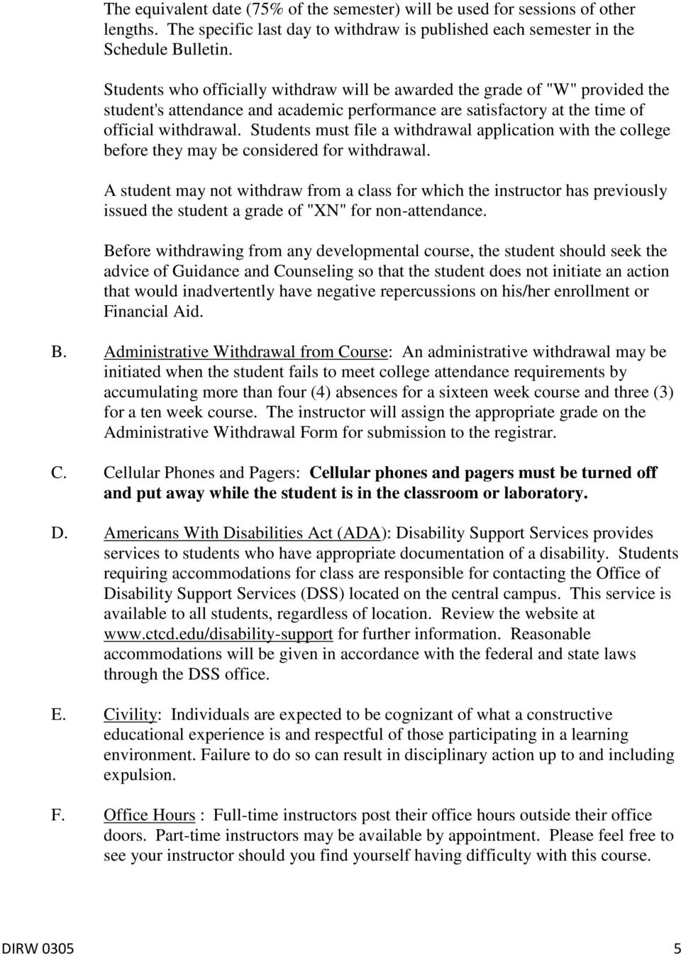 Students must file a withdrawal application with the college before they may be considered for withdrawal.
