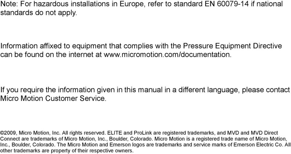 If you require the information given in this manual in a different language, please contact Micro Motion Customer Service. 2009, Micro Motion, Inc. All rights reserved.