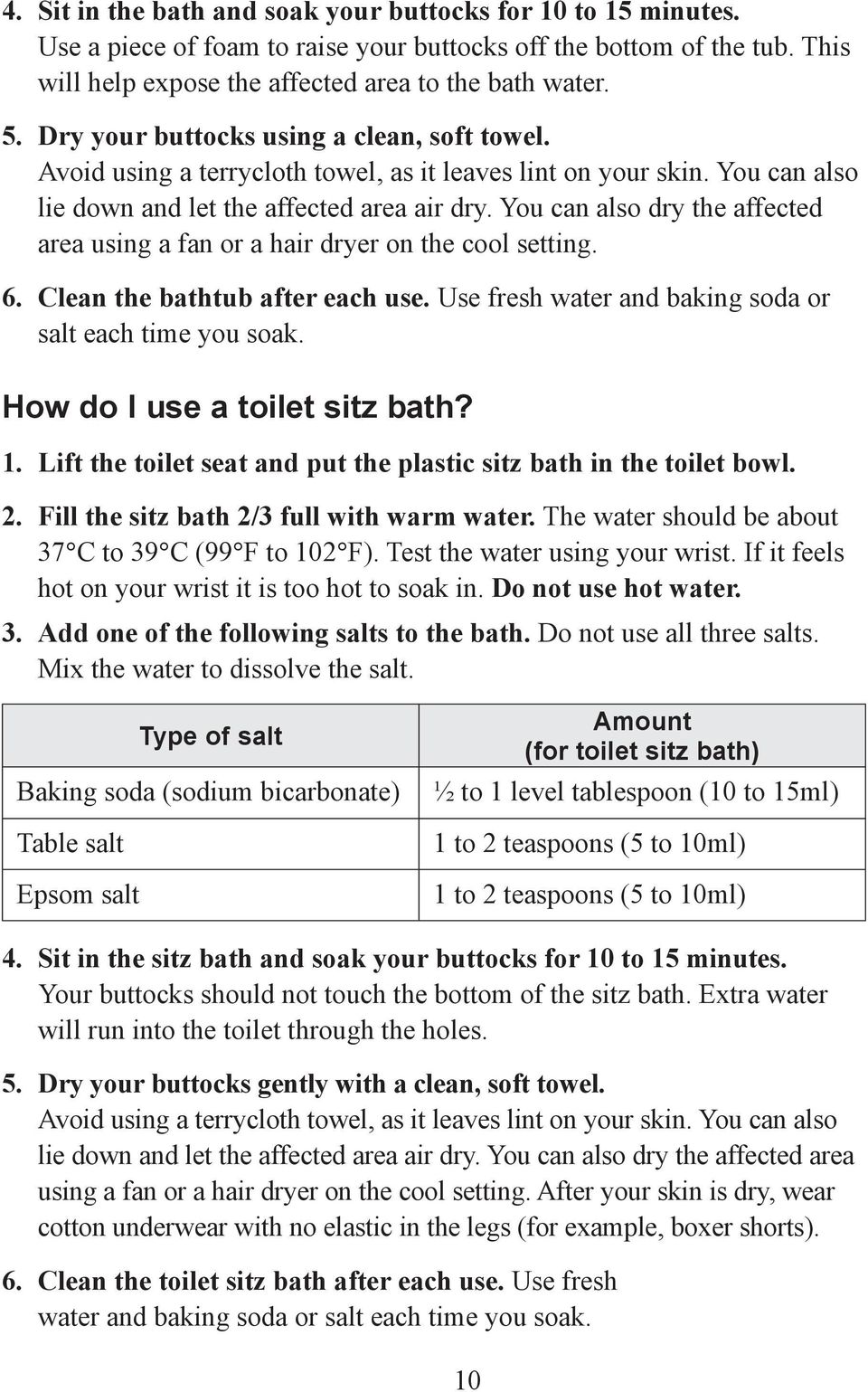 You can also dry the affected area using a fan or a hair dryer on the cool setting. 6. Clean the bathtub after each use. Use fresh water and baking soda or salt each time you soak.