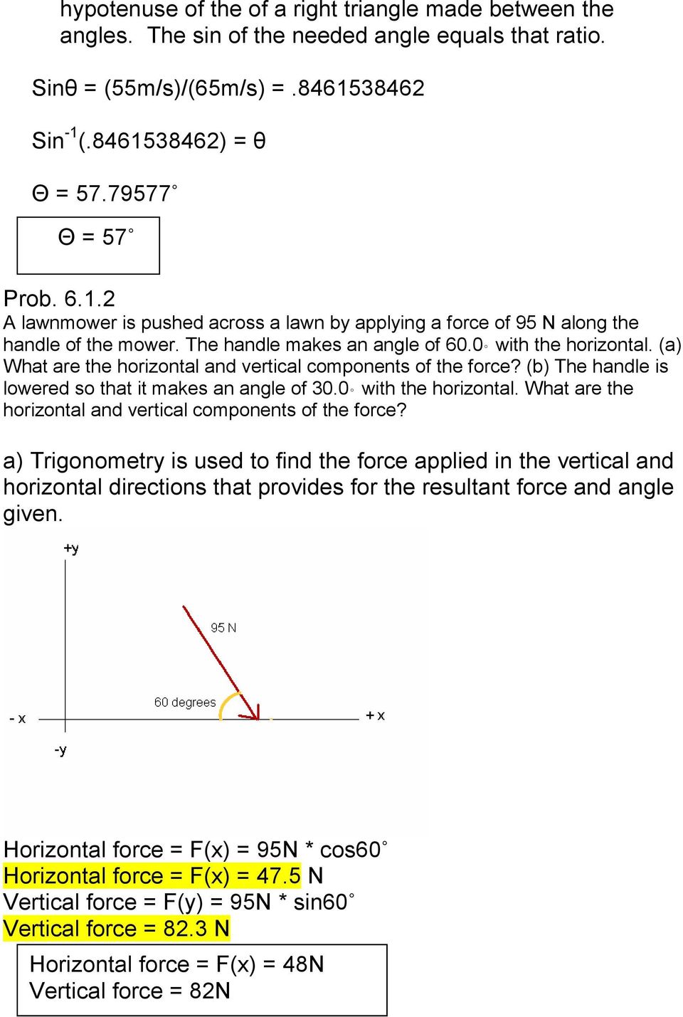 (a) What are the horizontal and vertical components of the force? (b) The handle is lowered so that it makes an angle of 30.0 with the horizontal.