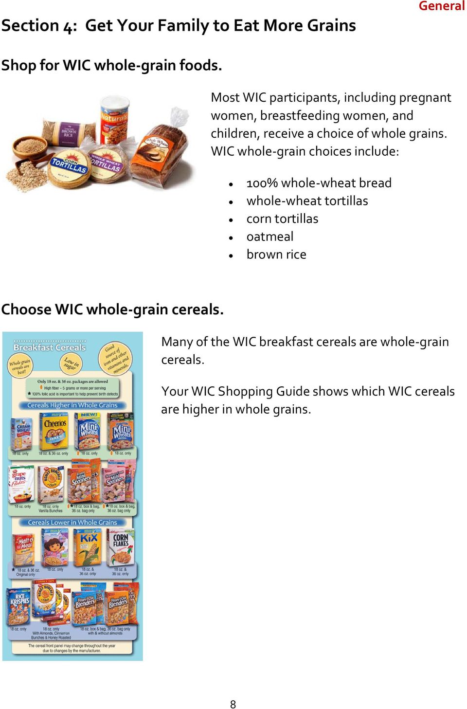 WIC whole grain choices include: 100% whole wheat bread whole wheat tortillas corn tortillas oatmeal brown rice Choose