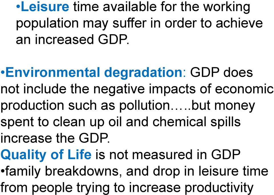 pollution..but money spent to clean up oil and chemical spills increase the GDP.