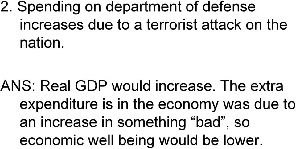 ANS: Real GDP would increase.