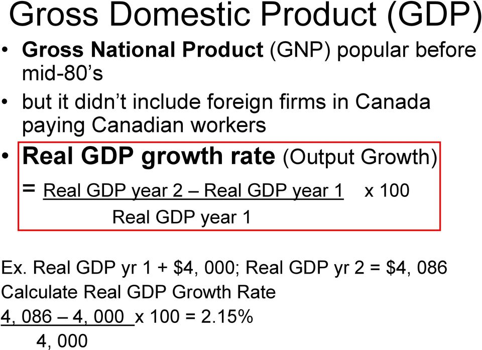 (Output Growth) = Real GDP year 2 Real GDP year 1 x 100 Real GDP year 1 Ex.