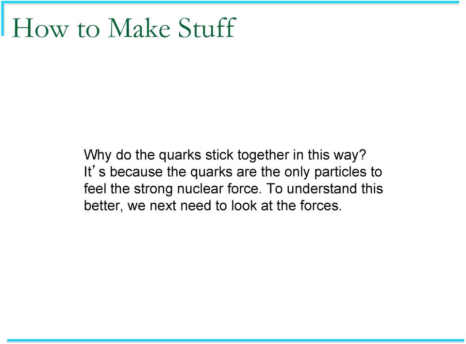 It s because the quarks are the only particles to