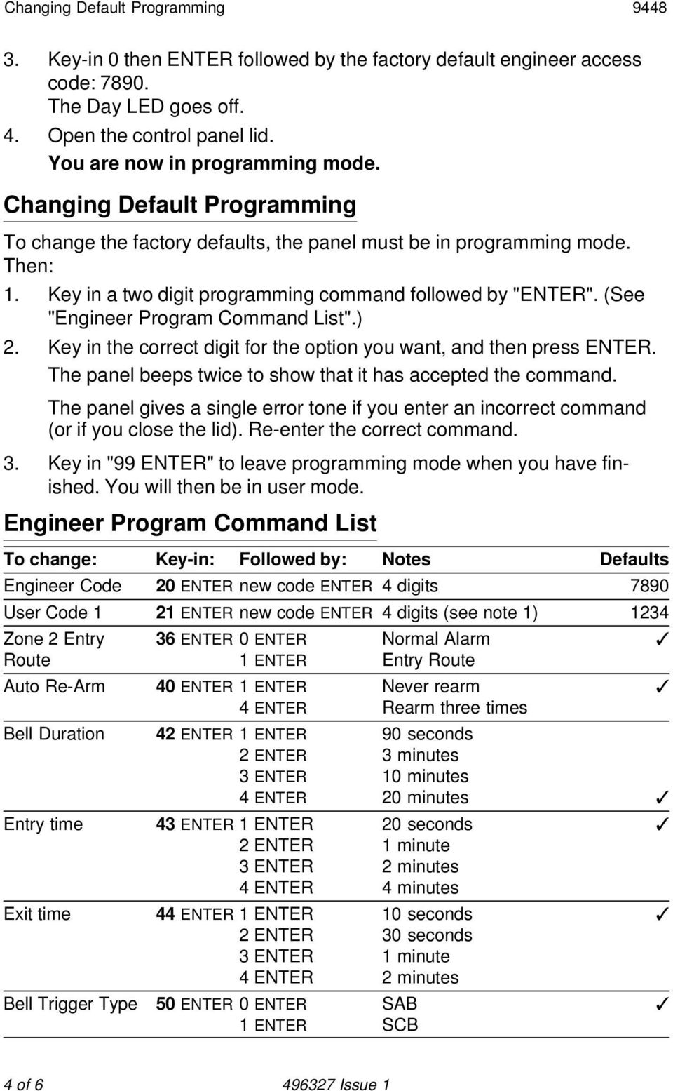 Key in a two digit programming command followed by "ENTER". (See "Engineer Program Command List".) 2. Key in the correct digit for the option you want, and then press ENTER.