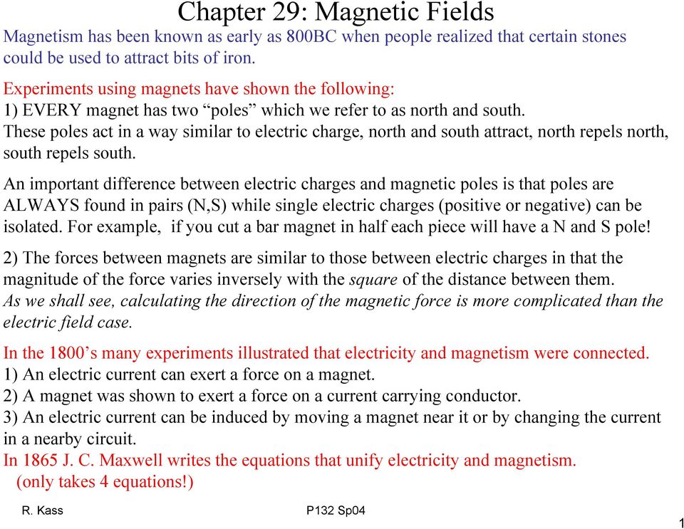 These poles act in a way similar to electric charge, north and south attract, north repels north, south repels south.