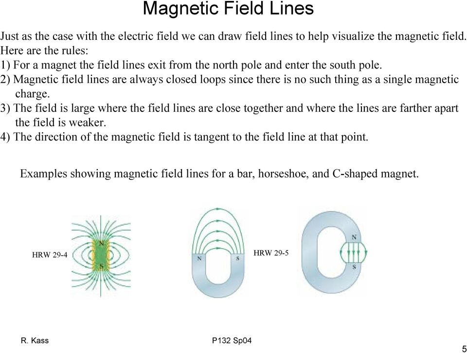 2) Magnetic field lines are always closed loops since there is no such thing as a single magnetic charge.