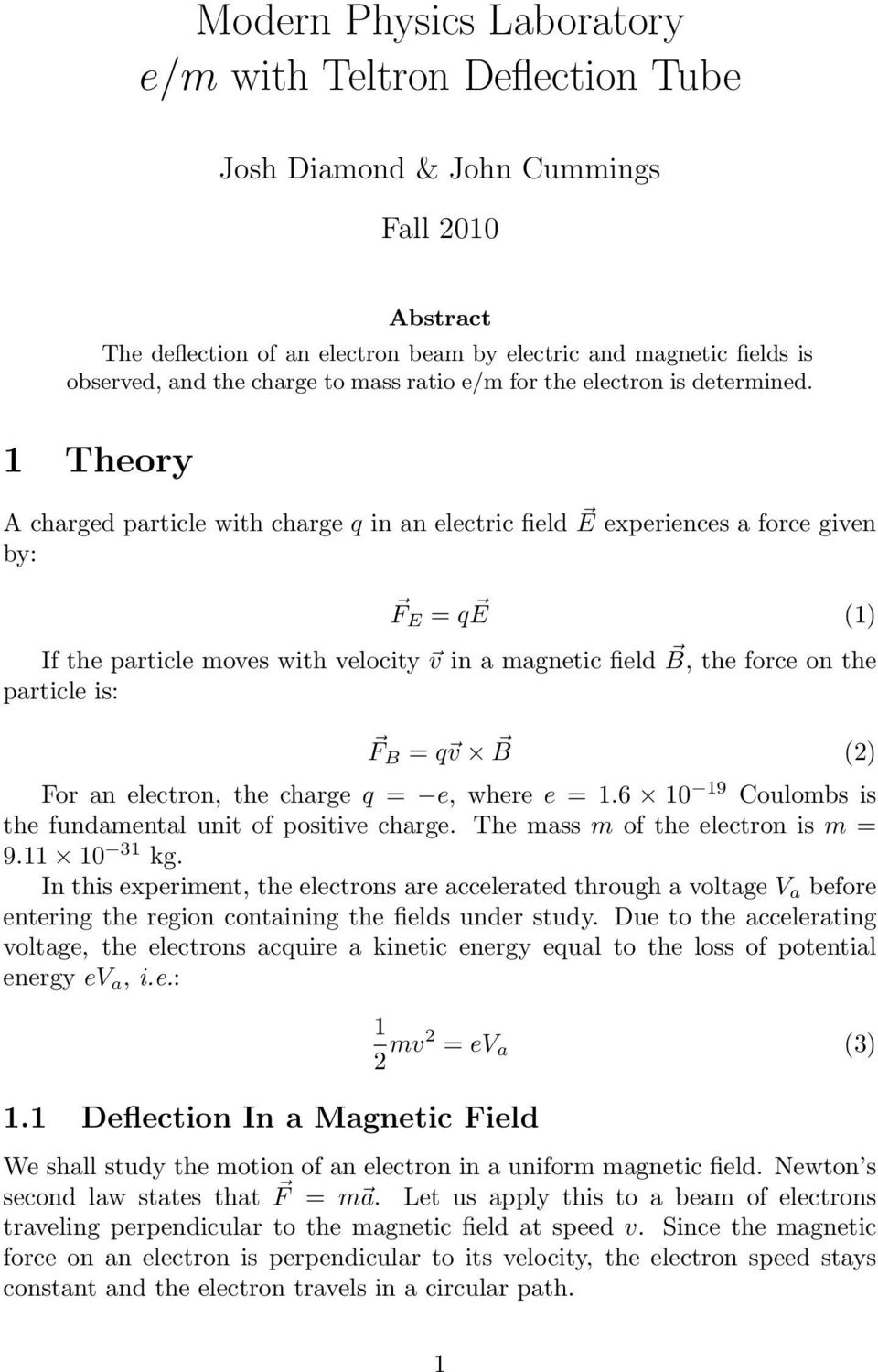 1 Theory A charged particle with charge q in an electric field E experiences a force given by: F E = q E (1) If the particle moves with velocity v in a magnetic field B, the force on the particle is:
