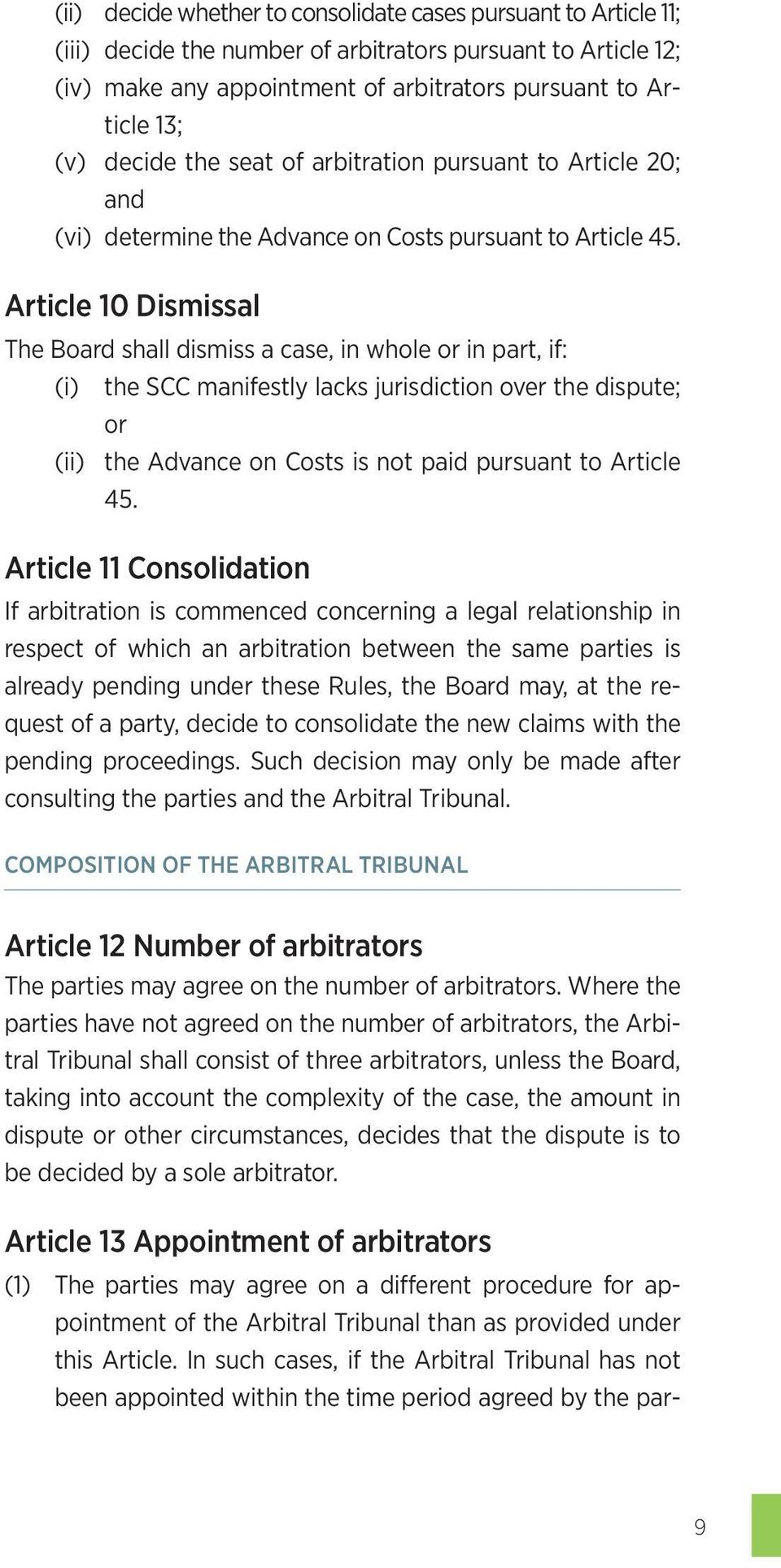 Article 10 Dismissal The Board shall dismiss a case, in whole or in part, if: (i) the SCC manifestly lacks jurisdiction over the dispute; or (ii) the Advance on Costs is not paid pursuant to Article