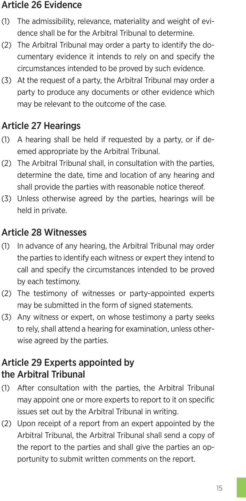 (3) At the request of a party, the Arbitral Tribunal may order a party to produce any documents or other evidence which may be relevant to the outcome of the case.