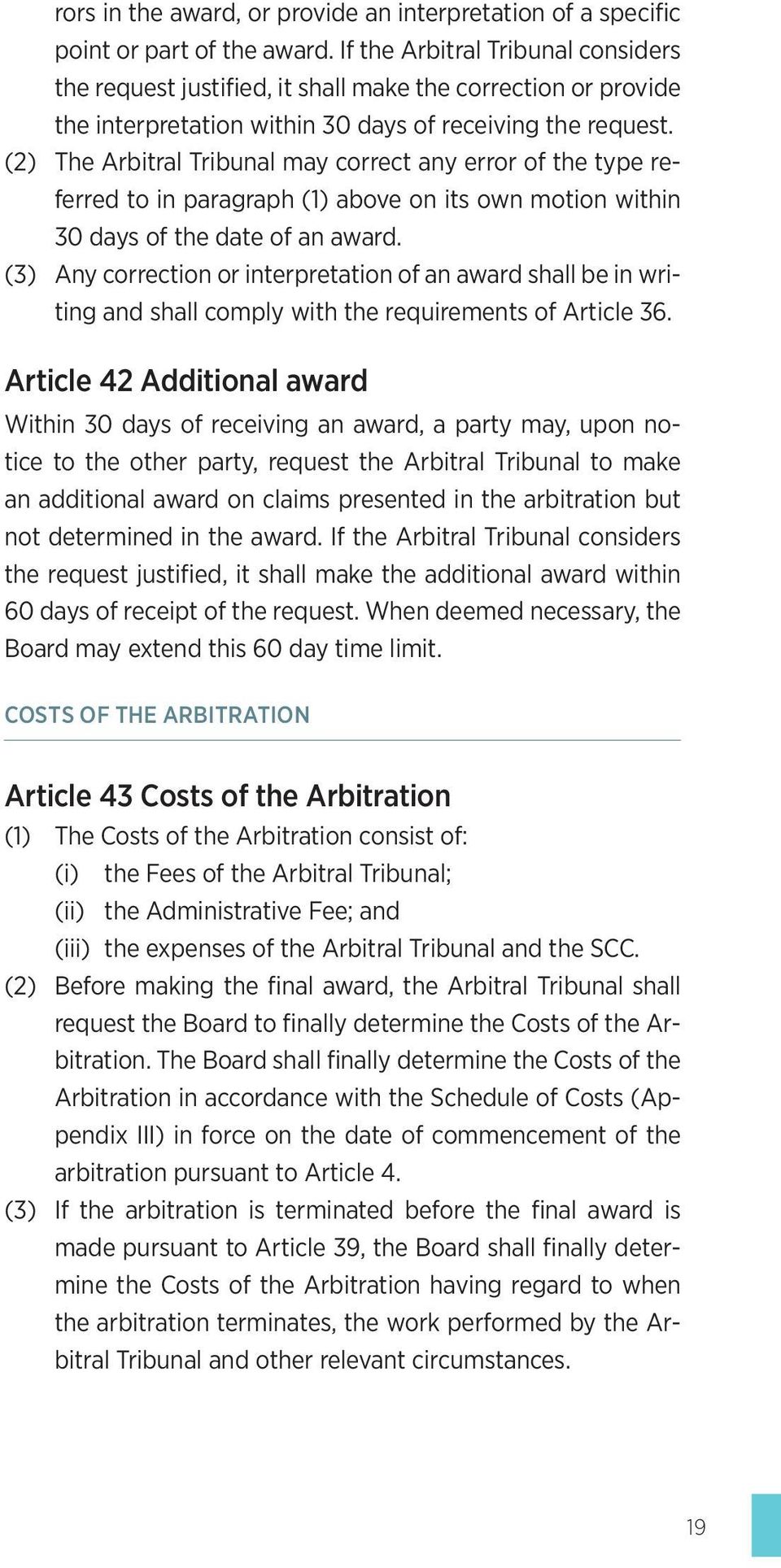 (2) The Arbitral Tribunal may correct any error of the type referred to in paragraph (1) above on its own motion within 30 days of the date of an award.