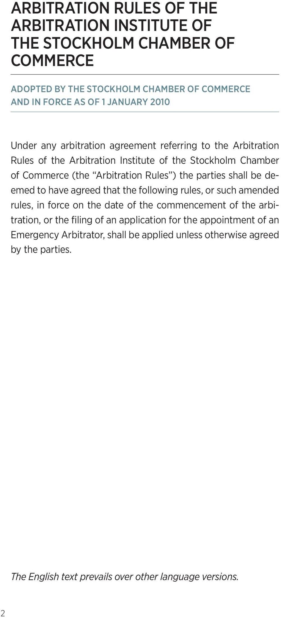 parties shall be deemed to have agreed that the following rules, or such amended rules, in force on the date of the commencement of the arbitration, or the filing of