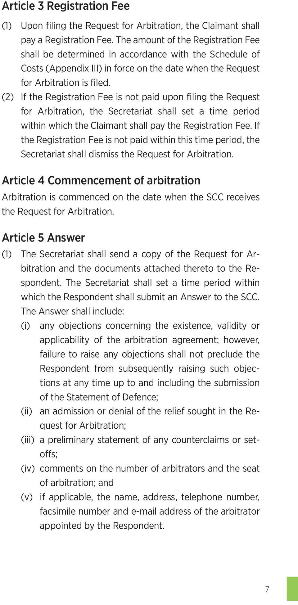(2) If the Registration Fee is not paid upon filing the Request for Arbitration, the Secretariat shall set a time period within which the Claimant shall pay the Registration Fee.