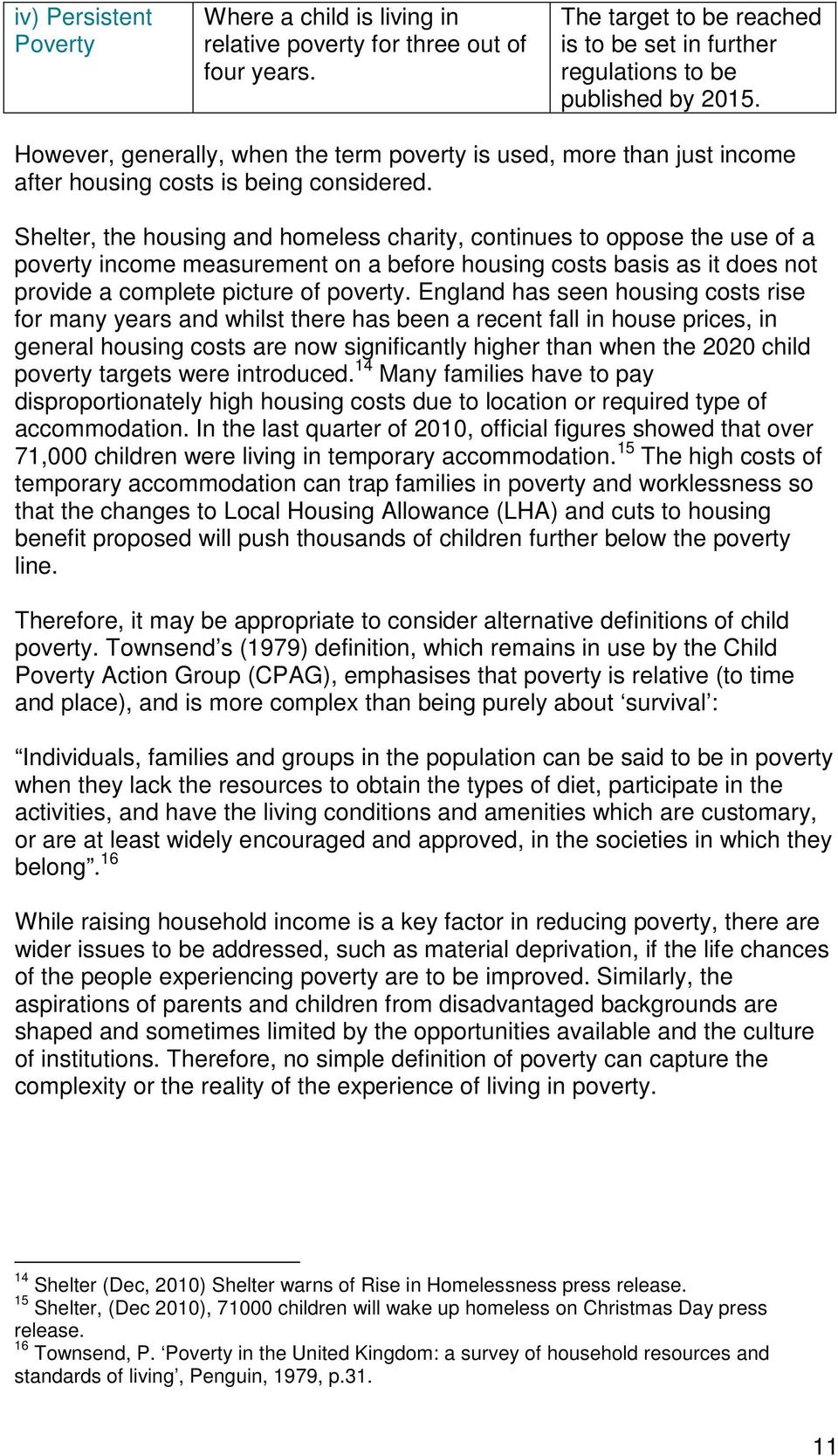 Shelter, the housing and homeless charity, continues to oppose the use of a poverty income measurement on a before housing costs basis as it does not provide a complete picture of poverty.