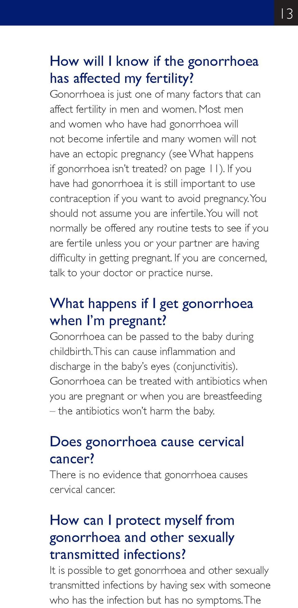 If you have had gonorrhoea it is still important to use contraception if you want to avoid pregnancy. You should not assume you are infertile.