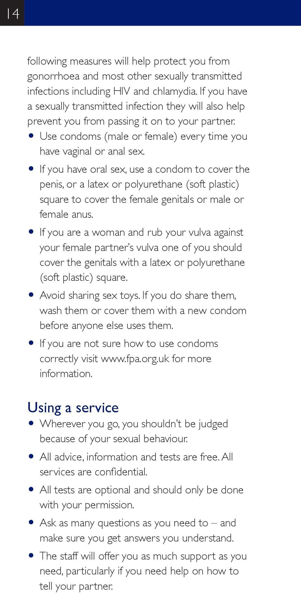 O If you have oral sex, use a condom to cover the penis, or a latex or polyurethane (soft plastic) square to cover the female genitals or male or female anus.