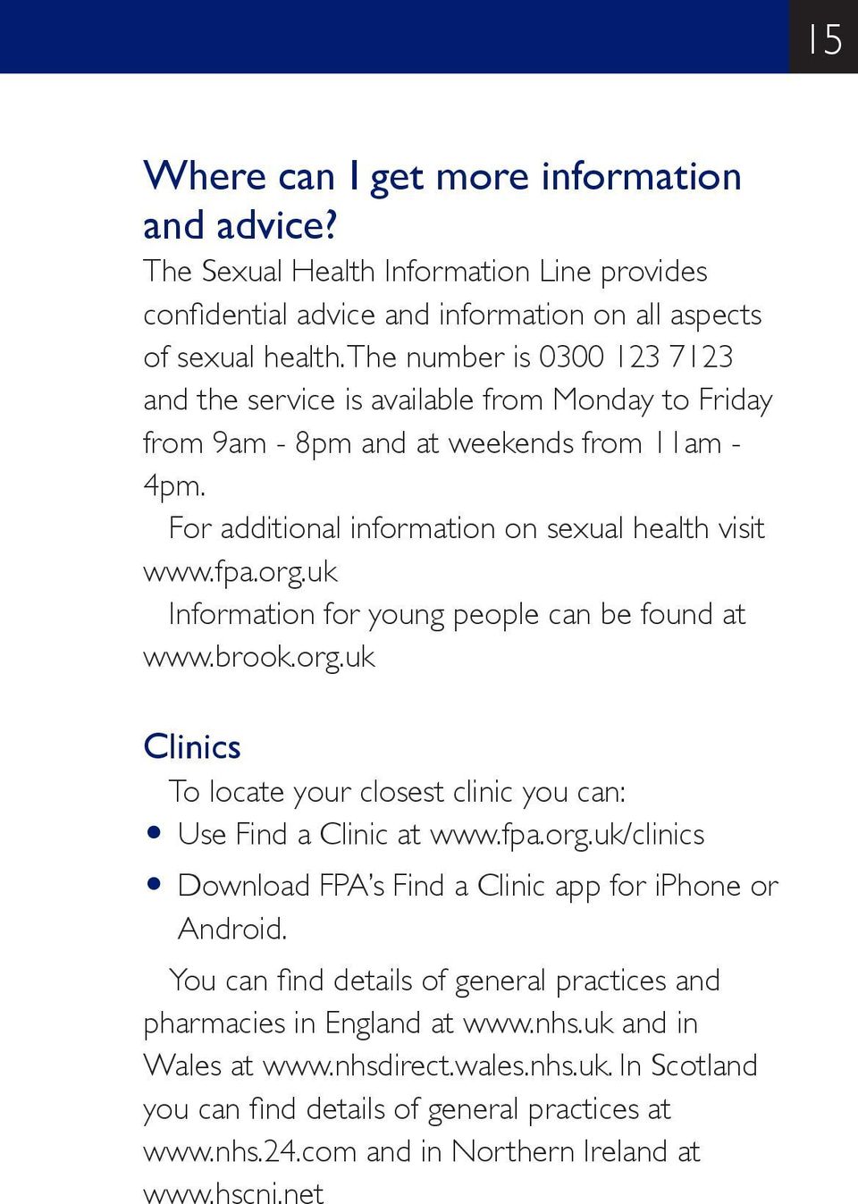 uk Information for young people can be found at www.brook.org.uk Clinics To locate your closest clinic you can: O Use Find a Clinic at www.fpa.org.uk/clinics O Download FPA s Find a Clinic app for iphone or Android.