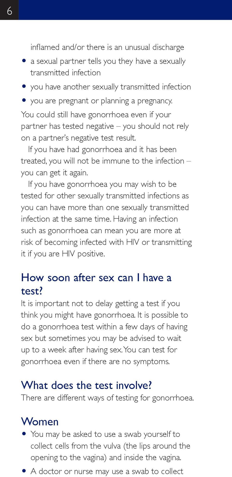 If you have had gonorrhoea and it has been treated, you will not be immune to the infection you can get it again.