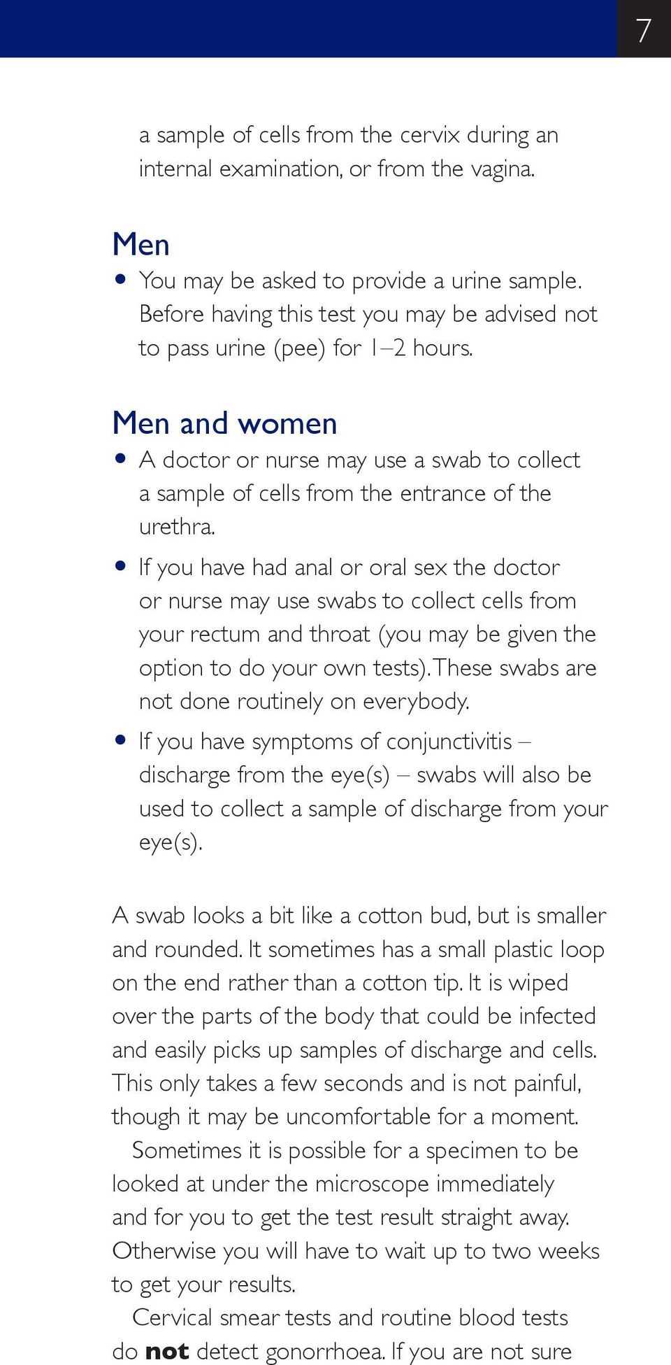 O If you have had anal or oral sex the doctor or nurse may use swabs to collect cells from your rectum and throat (you may be given the option to do your own tests).