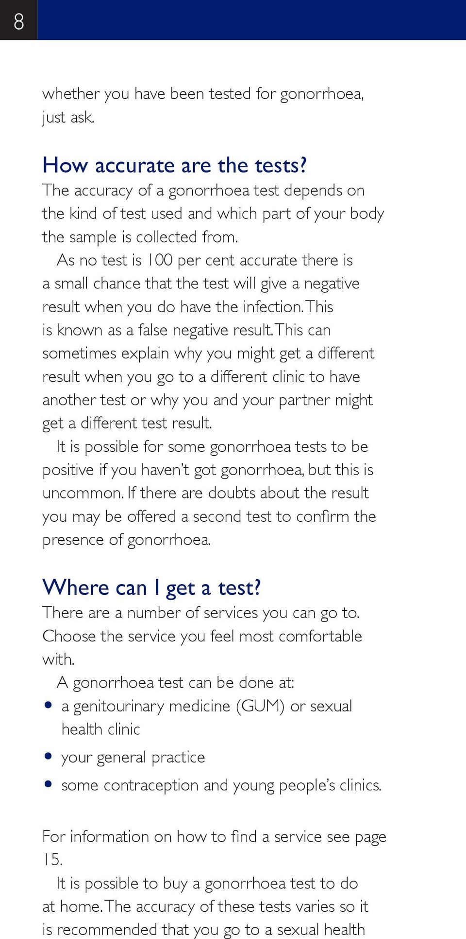 As no test is 100 per cent accurate there is a small chance that the test will give a negative result when you do have the infection. This is known as a false negative result.