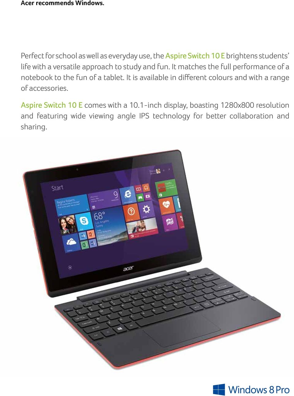 to study and fun. It matches the full performance of a notebook to the fun of a tablet.