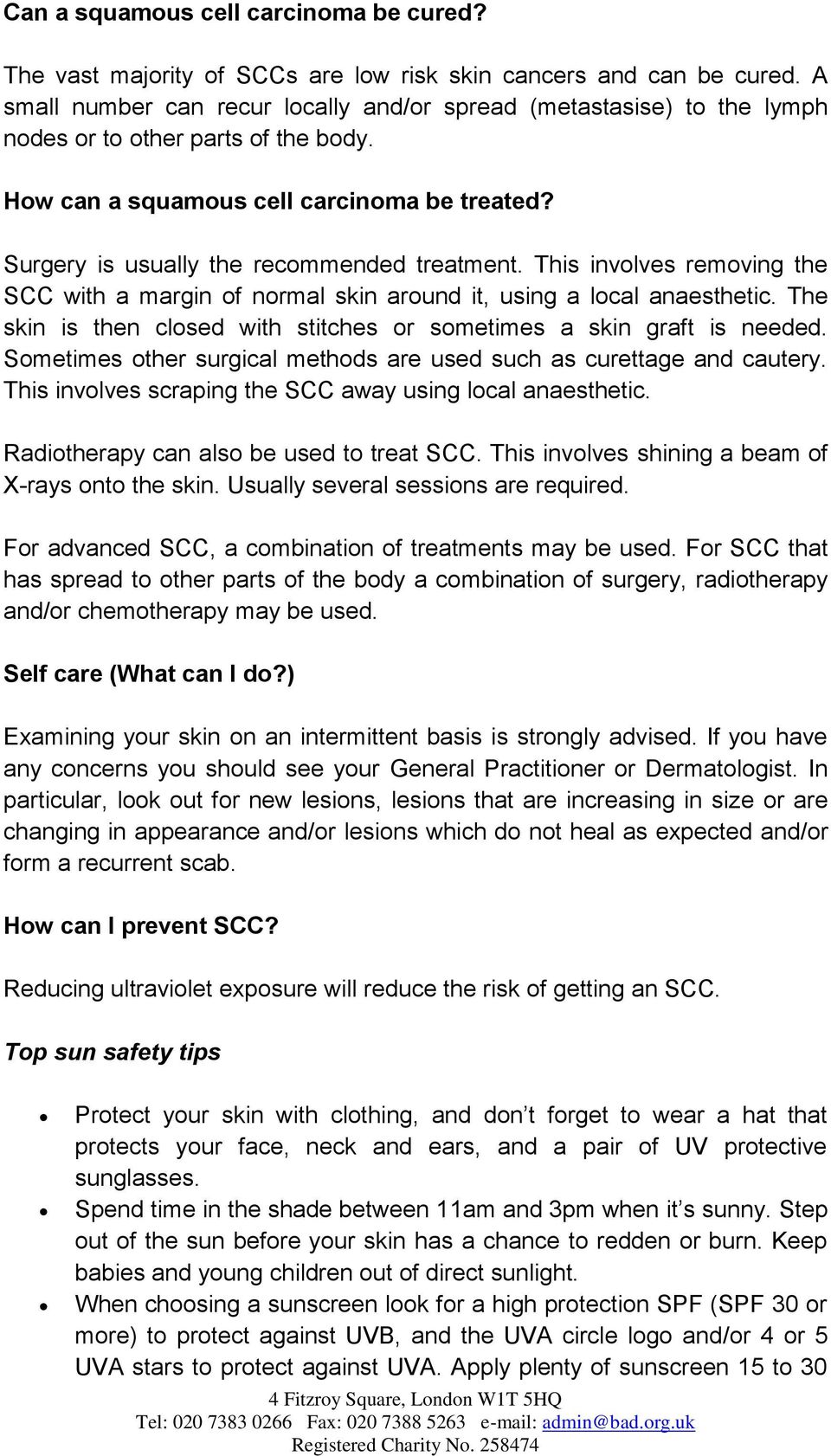 Surgery is usually the recommended treatment. This involves removing the SCC with a margin of normal skin around it, using a local anaesthetic.