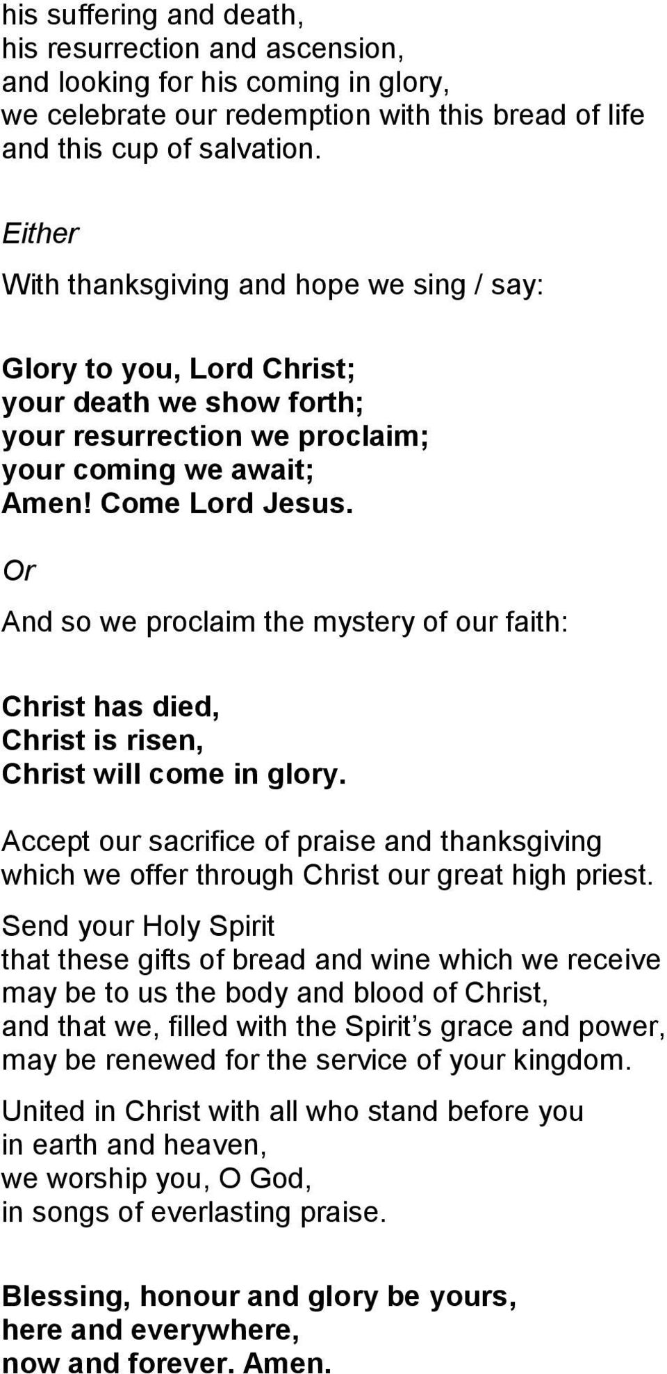 Or And so we proclaim the mystery of our faith: Christ has died, Christ is risen, Christ will come in glory.