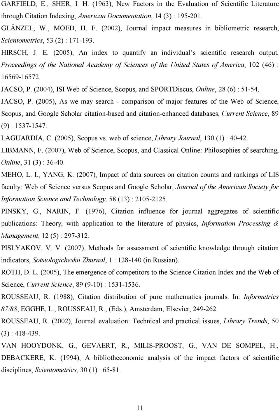 JACSO, P. (2004), ISI Web of Science, Scopus, and SPORTDiscus, Online, 28 (6) : 51-54. JACSO, P.