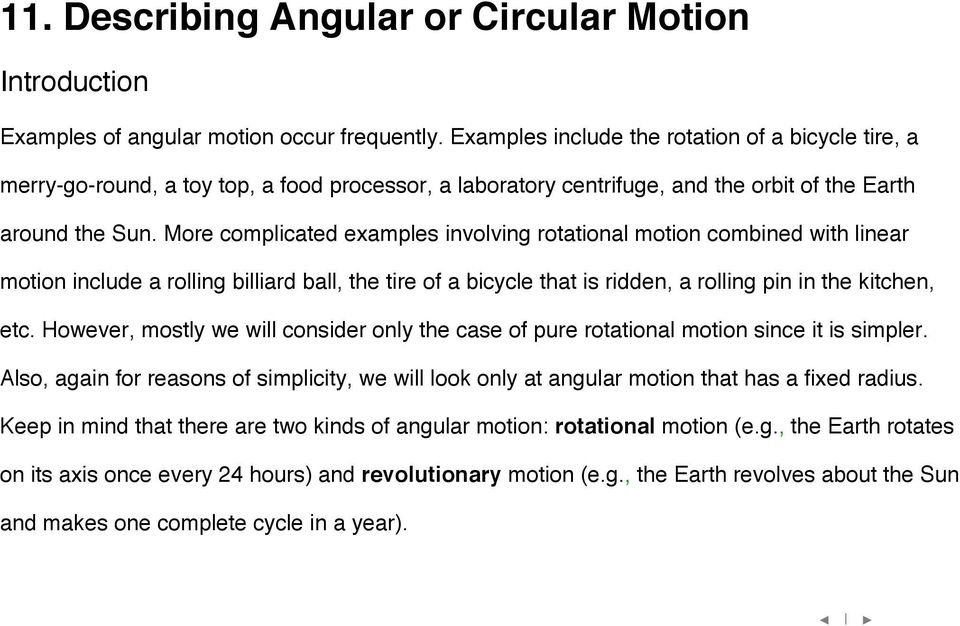 More complicated examples involving rotational motion combined with linear motion include a rolling billiard ball, the tire of a bicycle that is ridden, a rolling pin in the kitchen, etc.