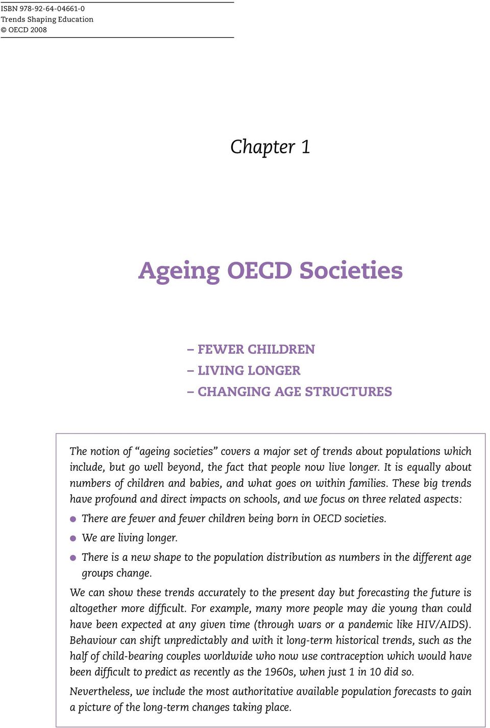 These big trends have profound and direct impacts on schools, and we focus on three related aspects: There are fewer and fewer children being born in OECD societies. We are living longer.